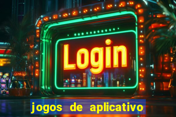 jogos de aplicativo que ganha dinheiro